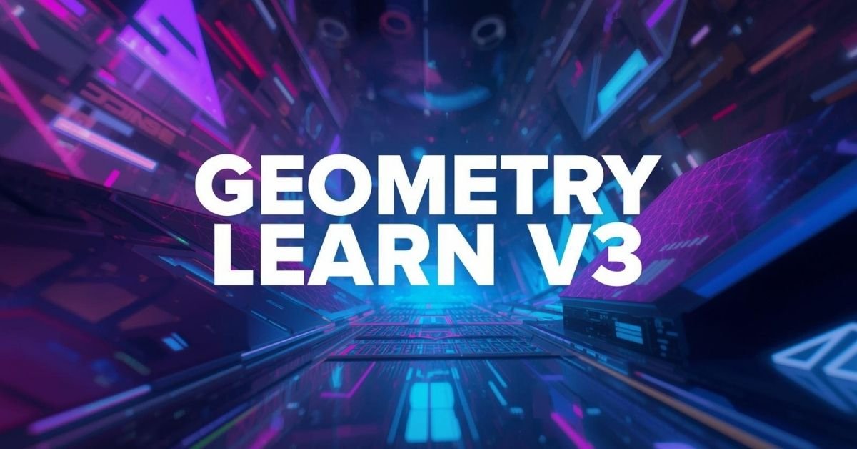 Geometry Learn V3 Explained: A Smarter Way To Master Geometry In 2026 geometry learn v3